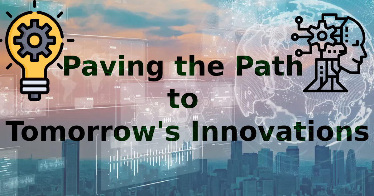 Paving the Path to Tomorrow’s Innovations